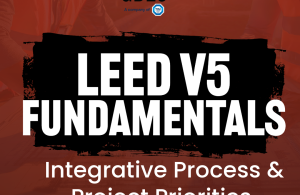 LEED v5 Fundamentals Integrative Process & Project Priorities