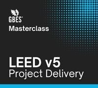 LEED v5 Project Delivery: Managing Stakeholders, Decisions, and High-Performance Outcomes